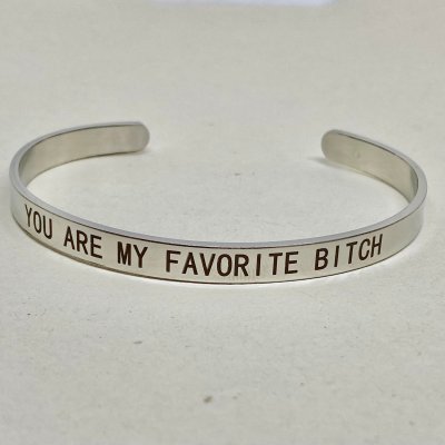 Cuff Bangle "You Are My Favorite Bitch" Steel- Armband